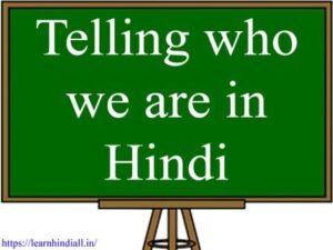 Telling who we are in Hindi