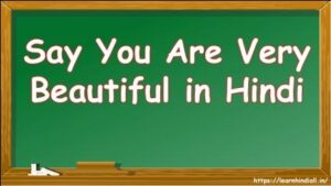 Say You Are Very Beautiful in Hindi