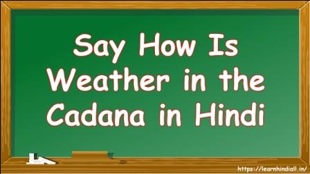 Say How Is Weather in the Canada in Hindi